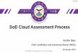 DoD Cloud Assessment Process - dodcio.defense.gov 2.pdf · DoD Cloud Assessment Process Gordon Bass 29 January 2015 Chief, Certification and Assessment Branch (RE52) Unclassified
