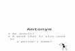 Antonym - Hertfordshire Grid for Learning · Web viewAn insult? A word that is also used as a person’s name? OR The opposite meaning of a word? Antonym = The opposite meaning of