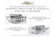 ASSEMBLY INSTRUCTIONS ASHFORD 4 & 8 SHAFT JACK LOOMS · ASSEMBLY INSTRUCTIONS ASHFORD 4 & 8 SHAFT JACK LOOMS Tools required: Screwdriver, hammer, ruler, candlewax, light lubrication