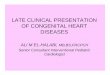 LATE CLINICAL PRESENTATION OF CONGENITAL HEART .LATE CLINICAL PRESENTATION OF CONGENITAL HEART DISEASES