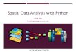 Spatial Data Analysis with Python - UC Santa Barbara …sgao/data/SpatialDataAnalysisPython.pdf · Spatial Data Analysis with Python Song Gao ... Apply Python scripts to automate