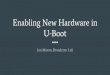 Enabling New Hardware in U-Boot - Linux Foundation …events17.linuxfoundation.org/sites/events/files/slides/Enabling...About me Jon Mason is a Software Engineer in Broadcom Ltd's