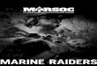 MARINE RAIDERS - Squarespace · MARSOC | 5 MARSOC operators are combat athletes. Like all Marines, they are ready to execute any mission, in any clime, or any place. Marine Raiders