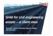 SHM for civil engineering assets – a client vie presentations/SHM/Brian_Be… · SHM for civil engineering assets – a client view Brian Bell – Senior Technology Engineer , Bridges
