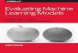 Evaluating Machine Learning Models - …docs.media.bitpipe.com/io_12x/io_127161/item_1221948/Evaluating ML... · Preface This report on evaluating machine learning models arose out