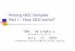 Porting GCC Compiler Part I : How GCC works?gcc.gnu.org/ml/gcc-help/2004-10/msg00060/  · Porting GCC