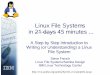 Linux File Systems in 21 days 45 minutes - dotsrc.org · Linux File Systems in 21 days 45 minutes ... ... Writing (or Understanding) ... 1 year ago: Author: Linus Torvalds 