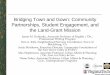 Bridging Town and Gown: Community Partnerships, Student ... · Bridging Town and Gown: Community Partnerships, Student Engagement, and ... Proposal, Progress Report, ... • Maintain
