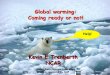 Global warming: Coming ready or not! - CGD · Global warming: Coming ready or not! Help! ... When it rains, it pours! Trenberth et al 2003. ... (whether good or bad) Going. Green!