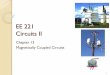 EE 221 Circuits II - Department of Electrical and Computer ...eebag/Chap 13 Mutually Coupled Circuits.pdf · Magnetically Coupled Circuits 13.1 What is a transformer? 13.2 Mutual