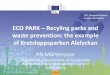 ECO PARK Recyling parks and waste prevention: the …ec.europa.eu/environment/archives/ecoinnovation2014/1st_forum/... · 14.04.2014 · ECO PARK – Recyling parks and waste prevention: