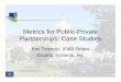 Metrics for Public-Private Partnerships: Case Studiessites.nationalacademies.org/cs/groups/depssite/documents/... · 2014-09-14 · Metrics for Public-Private Partnerships: Case Studies