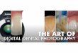 THE ART OF - DENTAL PHOTOGRAPHY EXCELLENCEphotographyfordentists.com/resources/p4d-59-page-handout.pdf · subjects of photography, ... Ian has provided teaching and hands-on courses