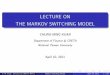 LECTURE ON THE MARKOV SWITCHING MODELhomepage.ntu.edu.tw/~ckuan/pdf/Lec-Markov_slide_Spring_2011.pdf · LECTURE ON THE MARKOV SWITCHING MODEL CHUNG-MING KUAN Department of Finance