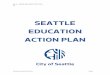 SEATTLE EDUCATION ACTION PLAN - Seattle.gov Home · community together for this important conversation and commitment to ... we are seeing strong gains and more students entering