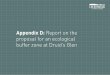 Appendix D: Report on the proposal for an ecological ... · Appendix D: Report on the proposal for an ecological buffer zone at Druid’s Glen 105 e) Habitat Continuity and Ecological