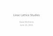 Linac Lattice Studies - Accelerator Division Document ...beamdocs.fnal.gov/AD/DocDB/0038/003886/001/LinacLatticeStudies.pdf · Linac Lattice Studies Dave McGinnis June 23, 2011. 