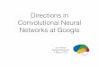 Directions in Convolutional Neural Networks at Googlevision.stanford.edu/teaching/cs231n/slides/2015/jon_talk.pdf · 2015-03-05 · Directions in Convolutional Neural Networks at