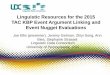 Linguistic Resources for the 2015 TAC KBP Event Argument ... · Linguistic Resources for the 2015 . TAC KBP Event Argument Linking and Event Nugget Evaluations . Joe Ellis ... manual