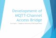 Development of MQTT-Channel Access Bridge · Development of MQTT-Channel Access Bridge Jiro Fujita –Creighton University/STAR Experiment 1