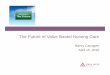 The Future of Value Based Nursing Care · The Future of Value Based Nursing Care Nancy Carragee April 15, 2016