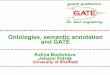 Ontologies, semantic annotation and GATE .Ontologies, semantic annotation and GATE ... Format: rdfxml,