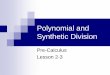 Polynomial and Synthetic Division - New Providence … · Polynomial and Synthetic Division Pre-Calculus Lesson 2-3 • ... dividing polynomials. ... 12 6 − + + x x = − + + 1