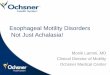 Esophageal Motility Disorders Not Just Achalasia! · Esophageal Motility Disorders Not Just Achalasia! Monik Lammi, MD Clinical Director of Motility Ochsner Medical Center . Objectives