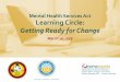 Learning Circle: Getting Ready for Change · Learning Circle: Getting Ready for Change March 10,2016 Mental Health Services Act ... • SWITS Data Collection System