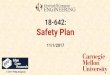 18-642: Safety Plan - users.ece.cmu.edukoopman/lectures/ece642/28_safetyplan.pdf · It doesn’t link to a security plan Safety Plan: Safety Standard: pick a suitable standard 