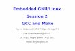 Embedded GNU/Linux Session 2 GCC and Make - BFH · Embedded GNU/Linux Session 2 GCC and Make ... Overview and Tips on the GCC Compiler Toolchain and Binutils. ... ADI Blackfin DSP16xx