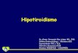 Hipotiroidismo - endocrino.org.co · Agenesia Tiroidea b. Disgenesia Tiroidea c. Tiroides Ectópica Dx y Trto inmediatos!!! Alvaro Fernando Rico López MD., PhD. Médico Endocrinólogo
