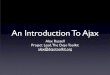 An Introduction To Ajax - Infrequentlyinfrequently.org/wp-content/AjaxTutorial.pdf · An Introduction To Ajax Alex Russell ... • Can return either text or XML doc ... Opera JavaScript