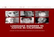 LANGUAGE BARRIERS TO JUSTICE IN CALIFORNIA barriers to justice in california... · State Bar of California Chris Zupanovich, Program Coordinator ... Language Barriers to Justice in