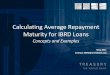 Calculating Average Repayment Maturity for IBRD Loanstreasury.worldbank.org/bdm/pdf/ARM_Illustration.pdf · Calculating Average Repayment Maturity Definition: Weighted average period