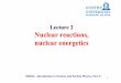 Lecture 2 Nuclear reactions, nuclear energeticsatlas.physics.arizona.edu/.../L2_Nuclear_Reactions_Energetics.pdf · Lecture 2 Nuclear reactions, nuclear ... Nuclear chain reactions