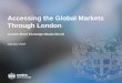 Accessing the Global Markets Through London - lseg.com · Accessing the Global Markets Through London ... Market share of European ETF ... way for the opening of the Masala bond market