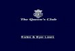 The Queen’s Clubqueensclub.co.uk/system/files/files/club_rules.pdf · Rules of The Queen’s Club Amended the 22nd day of May 2008 (a) The Members of The Queen’s Club are together