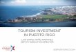 TOURISM INVESTMENT IN PUERTO RICO - camarapr.org · TOURISM INVESTMENT IN PUERTO RICO Tourism at a Glance: 14,747 endorsed rooms. • 329 new hotel rooms in operation since …