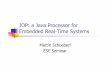 JOP: a Java Processor for Embedded Real-Time Systemsmasca/slides/JOP_ESE_Seminar_2010.pdf · JOP: a Java Processor for Embedded Real-Time Systems Martin Schoeberl ESE Seminar