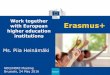Work together with European Erasmus+ higher education ... · Erasmus+ Work together with European higher education institutions Erasmus+ Ms. Piia Heinämäki NEO/HERE Meeting Brussels,