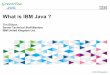 What is IBM Java - greenteajug.cngreenteajug.cn/wp-content/uploads/2015/05/IBM_Tim_ibm-java.pdf · What is IBM Java ? Tim Ellison ... PackedObjects data can be in native memory or