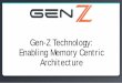 Gen-Z Technology: Enabling Memory Centric Gen-Z is Media Agnostic & Composable 14 Media Controller Gen-Z
