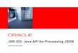 JSR-353: Java API for Processing JSON · 15 JSR-353: Java API for Processing JSON • json-processing-spec java.net open source project is used for JSR-353 • Mailing lists: –