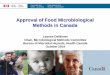 Approval of Food Microbiological Methods in Canada Leanne DeWinter.pdf · Approval of Food Microbiological Methods in Canada ... • Plants producing Ready-to-Eat (RTE) meat and poultry
