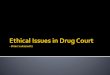 Drug Court Ethics Issues - Minnesota · Any information that is oral, written, ... To be effective the consent form should be ... Drug Court Ethics Issues 