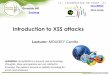 Introduction to XSS attacks · Introduction to XSS attacks! Lecturer: MOUGEY Camille SecurIMAG* 20111006 * ... • Constant evolution • Need standard functions (PHP 5: filter_var())