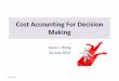 Cost Accounting For Decision Making - Education Bureau · Cost Accounting For Decision Making 2014/6/24 1 . Sunk cost ..... How to make decision? Variable cost Fixed cost Incremental