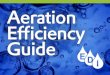 Aeration Efficiency Guide - sgc-wwd.s3.amazonaws.com · - excerpt from Water & Wastewater Industry Energy ... a biological process review and models the aeration system to optimally