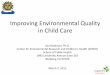 Improving Environmental Quality in Child Care · Improving Environmental Quality in Child Care Asa Bradman, Ph.D. Center for Environmental Research and Children's Health (CERCH) School